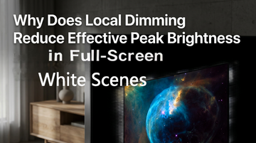 Why Does Local Dimming Reduce Effective Peak Brightness in Full-Screen White Scenes?