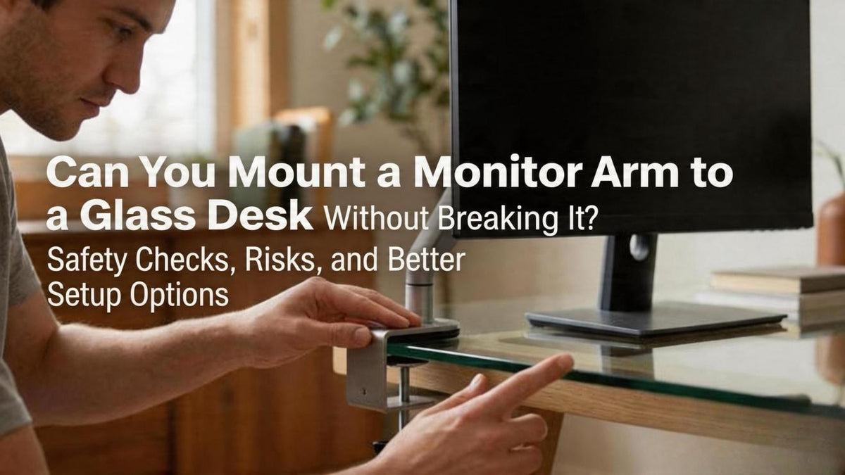 Can You Mount a Monitor Arm to a Glass Desk Without Breaking It? Safety Checks, Risks, and Better Setup Options